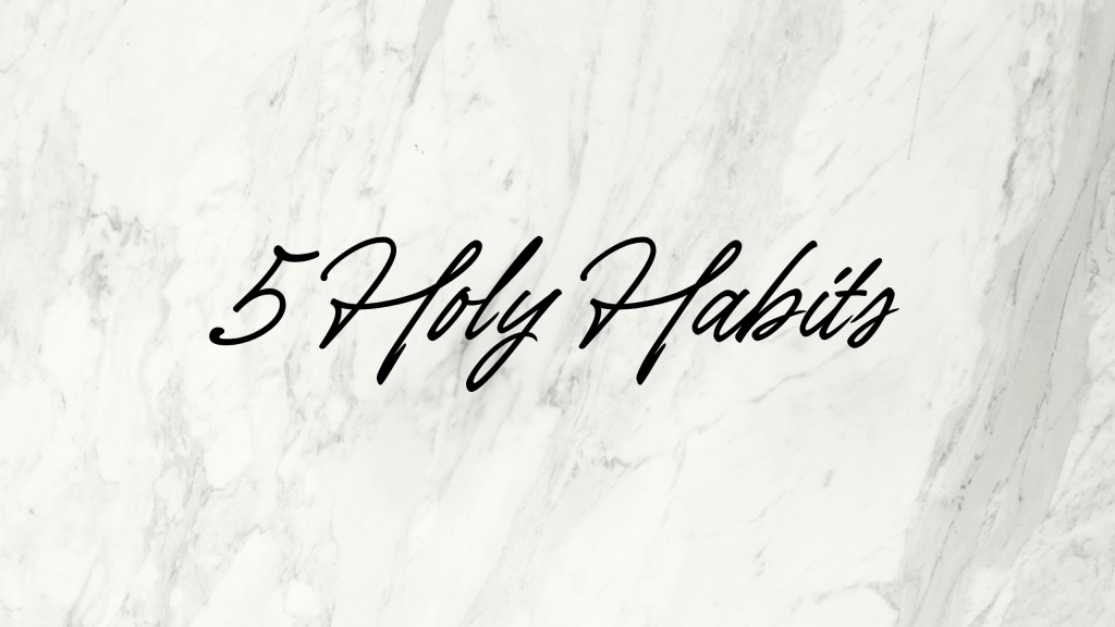 5 holy habits I do every&nbsp;week