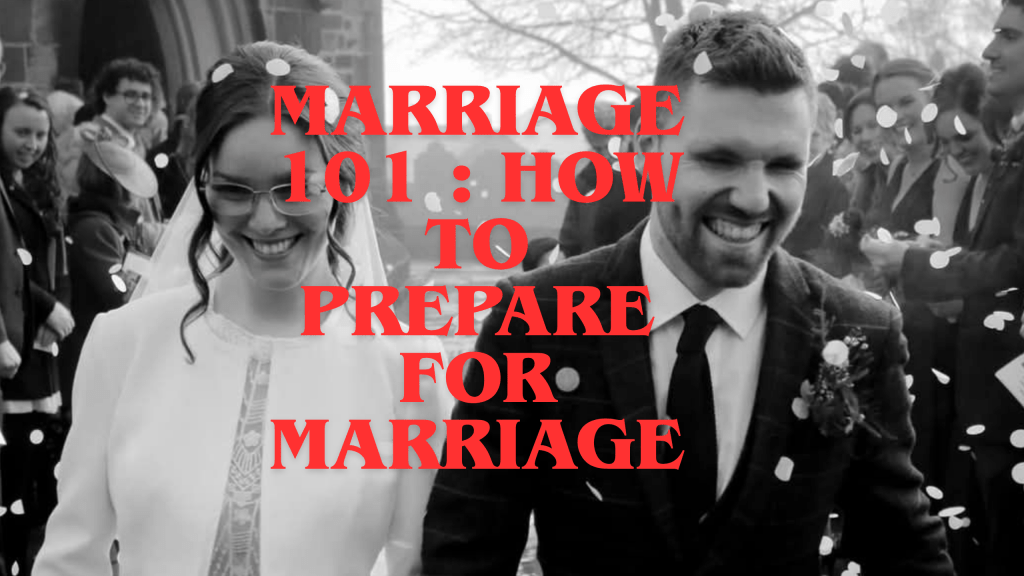 Marriage 101 : how to prepare for&nbsp;marriage.