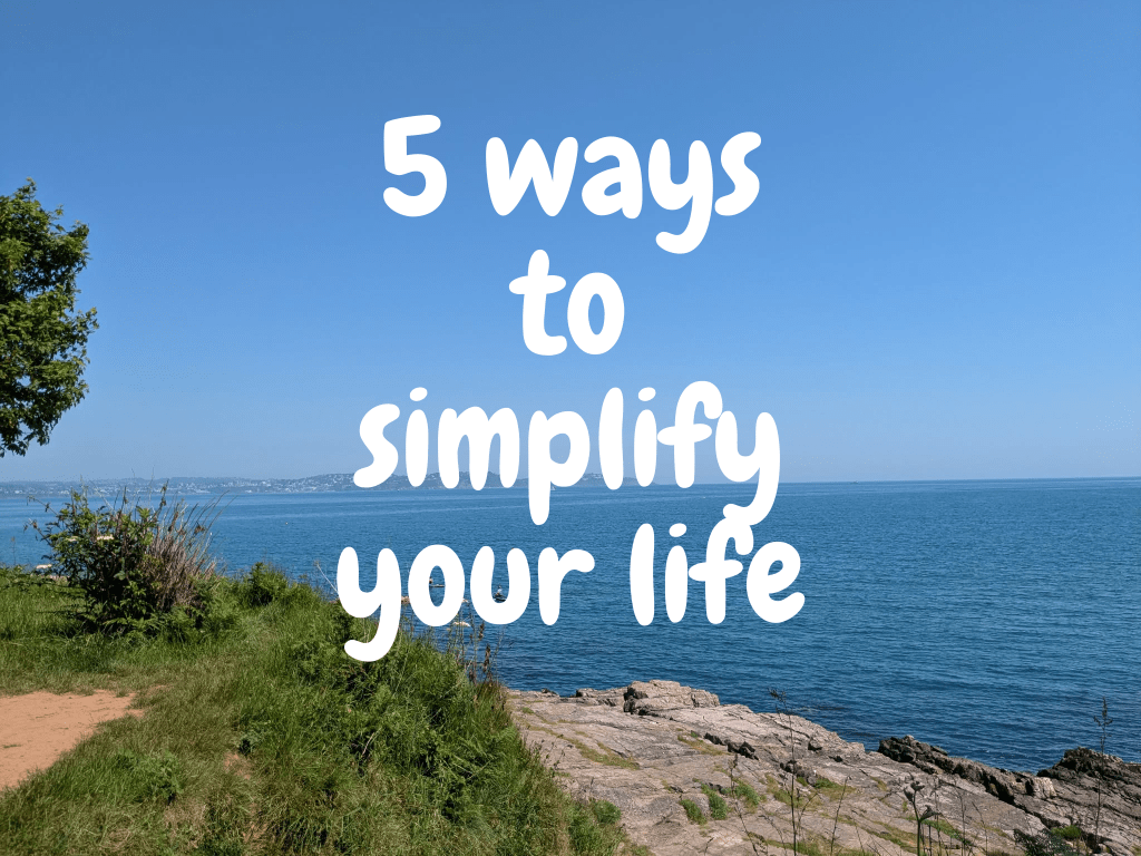 5 Ways to Simplify your&nbsp;Life